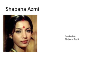 Shabana Azmi
On the list:
Shabana Azmi
 