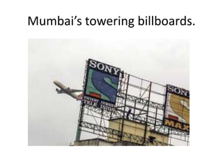 Mumbai’s towering billboards.
 