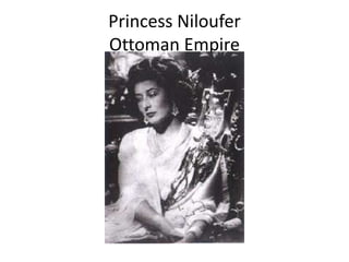 Princess Niloufer
Ottoman Empire
 