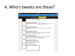 4. Who’s tweets are these?
 