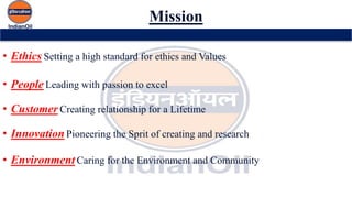 Mission
• Ethics Setting a high standard for ethics and Values
• People Leading with passion to excel
• Customer Creating relationship for a Lifetime
• Innovation Pioneering the Sprit of creating and research
• Environment Caring for the Environment and Community
 