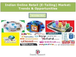Indian Online Retail (E-Tailing) Market:
Trends & Opportunities
November 2014
 