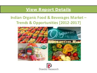 View Report Details
Indian Organic Food & Beverages Market –
   Trends & Opportunities [2012-2017]
 
