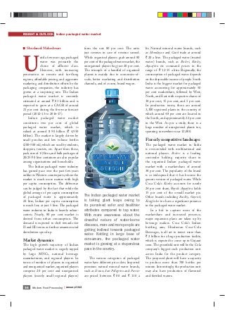 INSIGHT & OUTLOOK Indian packaged water market
Modern Food Processing | January 201356
Shushmul Maheshwari
U
ntil a few years ago, packaged
water was primarily the
choice of affluent class.
However, with increasing
penetration in remote and far-flung
regions, affordable pricing, and aggressive
marketing and distribution efforts by the
packaging companies, the industry has
grown at a surprising rate. The Indian
packaged water market is currently
estimated at around ` 83 billion and is
expected to grow at a CAGR of around
21 per cent during the five-year forecast
period (2012-13 to 2016-17).
Indian packaged water market
constitutes two per cent of global
packaged water market, which is
valued at around $ 90 billion (` 4,950
billion). The market is largely driven by
small pouches and low volume bottles
(200-500 ml), which are used by students,
shoppers, tourists, etc. Apart from these,
pack size of 1/2 litre, and bulk packages of
20/25/50 litre containers are also popular
among organisations and households.
The Indian packaged water industry
has gained pace over the past few years
unlike its Western counterparts,where the
market is much more mature with high
per capita consumption. The difference
can be judged by the fact that while the
global average of per capita consumption
of packaged water is approximately
24 litre, Indian per capita consumption
is much less at just 5 litre. The packaged
water industry in India is heavily urban-
centric. Nearly, 80 per cent market is
derived from urban consumption. The
demand is expected to shift towards tier
II and III towns as further awareness and
distribution speed up.
Market dynamics
The high growth trajectory of Indian
packaged water market is eagerly tapped
by large MNCs, national beverage
manufacturers, and regional players. In
terms of number of players in organised
and unorganised market,organised players
comprise 20 per cent and unorganised
players (mostly small regional players)
form the rest 80 per cent. The ratio
just reverses in case of revenue earned.
While organised players grab around 80
per cent of the packaged water market,the
unorganised players bag just 20 per cent.
The triumph of a handful of organised
players is mainly due to economies-of-
scale, better marketing and distribution
channels, and of course, brand wagon.
The various categories of packaged
water have different price slots. Imported
premium natural mineral water brands,
such as Evian, San Pellegrino and Perrier
are priced between ` 80 and ` 110 a
ltr. Natural mineral water brands, such
as Himalayan and Catch trade at around
` 20 a litre. The packaged water (treated
water) brands, such as Bisleri, Kinley,
Aquafina etc command prices in the
range of ` 12-15 a litre. Regionally, the
consumption of packaged water depends
on the disposable income of people.South
India is the biggest market for packaged
water accounting for approximately 50
per cent marketshare, followed by West,
North, and East with respective shares of
30 per cent, 15 per cent, and 5 per cent.
In production terms, there are around
3,300 registered plants in the country, of
which around 48 per cent are located in
the South, and approximately 22 per cent
in the West. As per a study, there is a
huge number of unregistered plants too,
spanning somewhere near 12,000.
Fiercely competitive landscape
The packaged water market in India
is overcrowded with multinational and
national players. Bisleri is a leading
contender holding majority share in
the organised Indian packaged water
market with a marketshare of around
38 per cent. The popularity of the brand
is so widespread that it has become the
generic version of packaged water. While
Coca Cola’s Kinley accounts for nearly
24 per cent share, Pepsi’s Aquafina holds
15 per cent of the overall market pie.
Other brands including Bailley, Oxyrich,
Kingfisher too have a significant presence
in the packaged water market.
In a bid to capture more of the
marketshare and increased presence,
major expansion plans are taken up by
beverage makers. Coca Cola’s Indian
bottling arm, Hindustan Coca-Cola
Beverages, is all set to invest more than
` 2 billion for a huge production facility,
which is expected to come up in Gujarat
soon.The greenfield unit will be the Cola
company’s biggest such production unit
across India for the product category.
The proposed plant will have a capacity
to produce more than 700 bottles per
minute. Interestingly, the production unit
may also have production of flavoured
and fortified waters.
ON A CLEAN AND
CLEAR ROUTE
TO GROWTH
The Indian packaged water market
is taking giant leaps owing to
its perceived safer and healthier
attributes compared to tap water.
With more awareness about the
dreadful nature of water-borne
diseases, more and more people are
getting inclined towards packaged
water. Netting in large base of
consumers, the packaged water
market is growing at a stupendous
pace in the country.
 