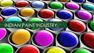 INDIAN PAINT INDUSTRY
Made by : Vikram Dahiya
 