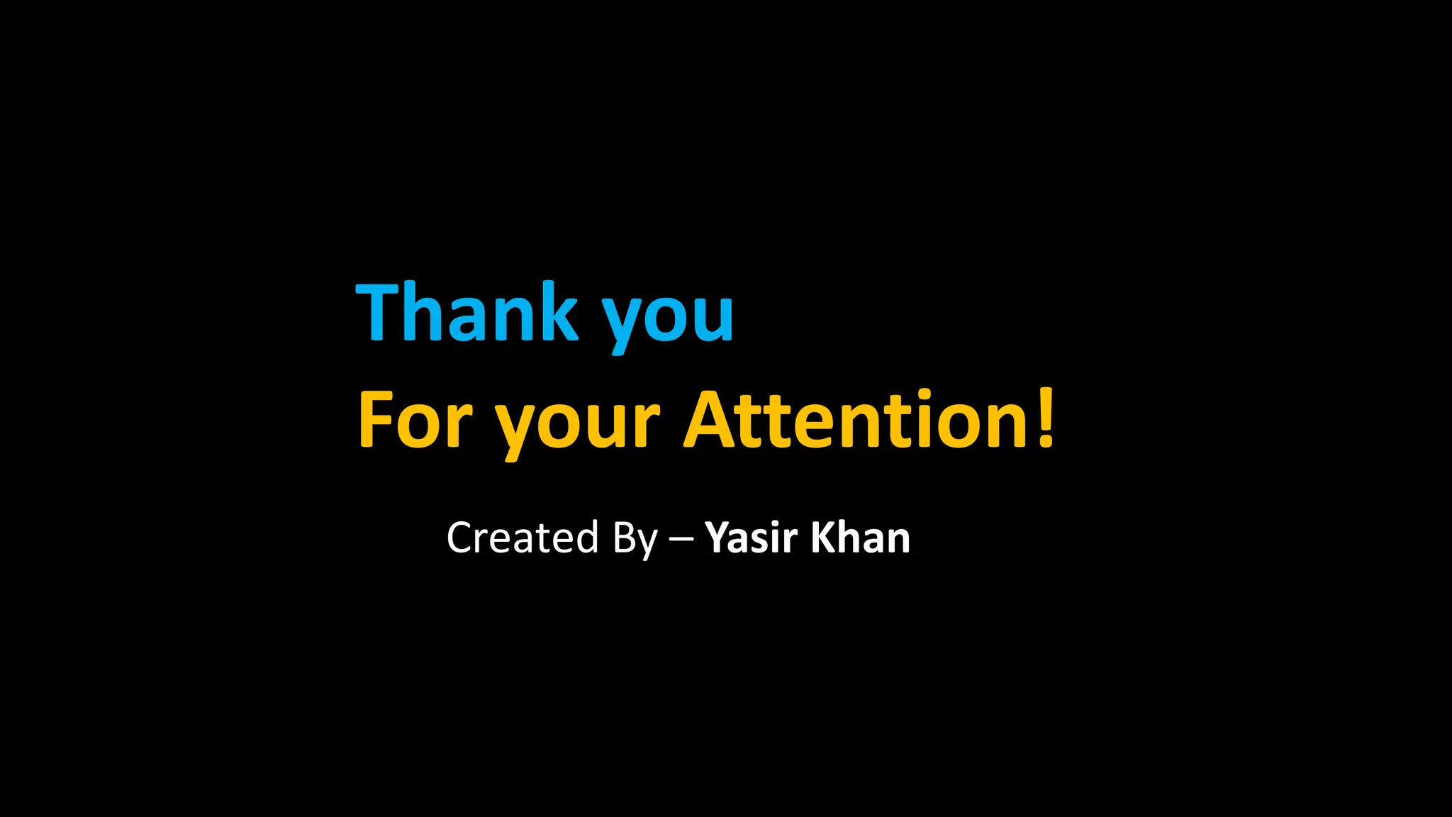 Thank you
For your Attention!
Created By – Yasir Khan
 