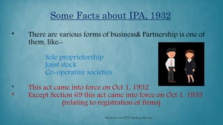 * There are various forms of business& Partnership is one of
them, like:-
Sole proprietorship
Joint stock
Co-operative soc...