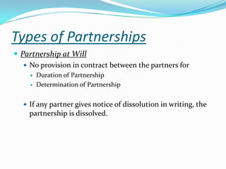 Types of Partnerships<br />Partnership at Will<br />No provision in contract between the partners for<br />Duration of Par...