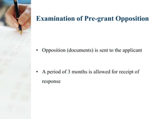 Examination of Pre-grant Opposition



• Opposition (documents) is sent to the applicant



• A period of 3 months is allo...
