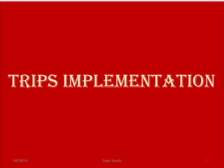 TRIPS ImPlemenTaTIon
4704/28/16 Sagar Savale
 