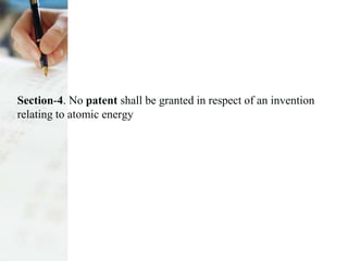 Section-4. No patent shall be granted in respect of an invention
relating to atomic energy
 