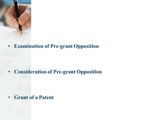 • Examination of Pre-grant Opposition
• Consideration of Pre-grant Opposition
• Grant of a Patent
 