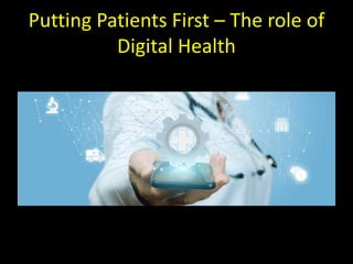 Putting Patients First – The role of
Digital Health
 