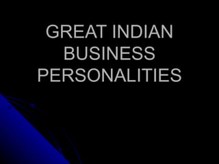 GREAT INDIAN BUSINESS PERSONALITIES 