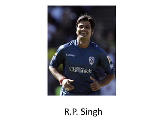 R.P. Singh
 