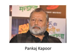 Pankaj Kapoor
 