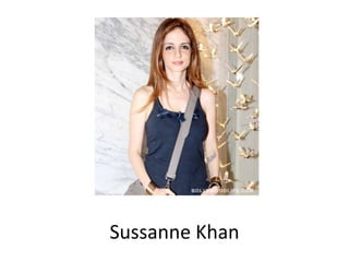 Sussanne Khan
 
