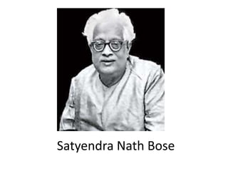 Satyendra Nath Bose
 