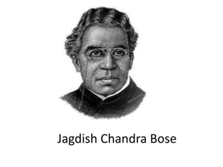 Jagdish Chandra Bose
 