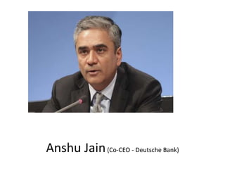 Anshu Jain(Co-CEO - Deutsche Bank)
 