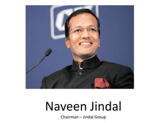 Naveen Jindal
Chairman – Jindal Group
 
