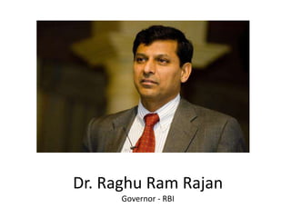 Dr. Raghu Ram Rajan
Governor - RBI
 