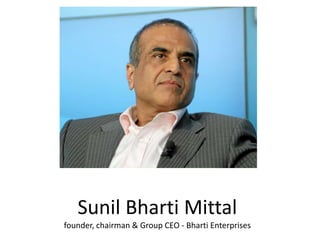 Sunil Bharti Mittal
founder, chairman & Group CEO - Bharti Enterprises
 