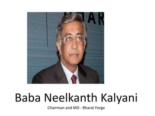 Baba Neelkanth Kalyani
Chairman and MD - Bharat Forge
 