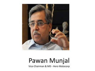 Pawan Munjal
Vice-Chairman & MD - Hero Motocorp
 