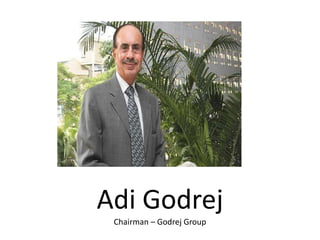 Adi Godrej
Chairman – Godrej Group
 