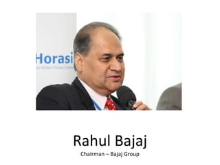 Rahul Bajaj
Chairman – Bajaj Group
 