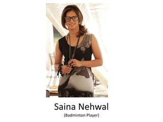 Saina Nehwal
(Badminton Player)
 