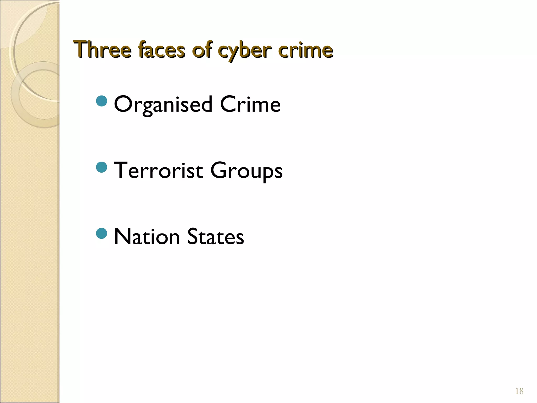 Three faces of cyber crimeThree faces of cyber crime
Organised Crime
Terrorist Groups
Nation States
18
 