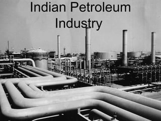 Indian Petroleum
Industry
 