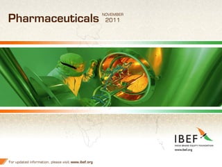 NOVEMBER
Pharmaceuticals                                       2011




For updated information, please visit www.ibef.org              1
 