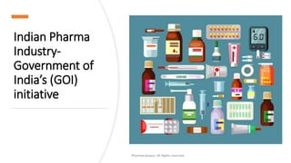 Indian Pharma
Industry-
Government of
India’s (GOI)
initiative
PharmaCampus- All Rights reserved
 