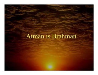 Atman is Brahman
 