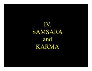 IV.
SAMSARA
and
KARMA
 