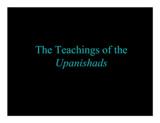The Teachings of the
Upanishads
 
