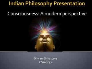 Consciousness: A modern perspective

Shivam Srivastava
CS10B051

 