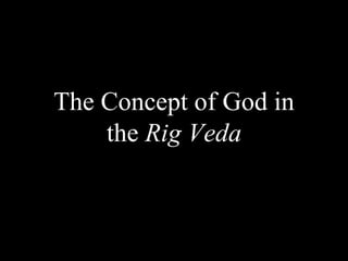 The Concept of God in
the Rig Veda
 