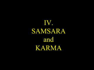 IV.
SAMSARA
and
KARMA
 