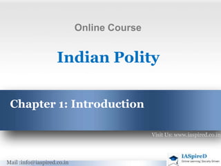 Chapter 1: Introduction
Indian Polity
Visit Us: www.iaspired.co.in
Mail :info@iaspired.co.in
Online Course
 