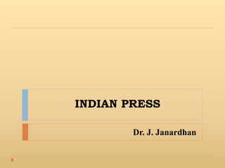 INDIAN PRESS
Dr. J. Janardhan
 