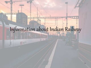 Information about Indian Railway
1
 
