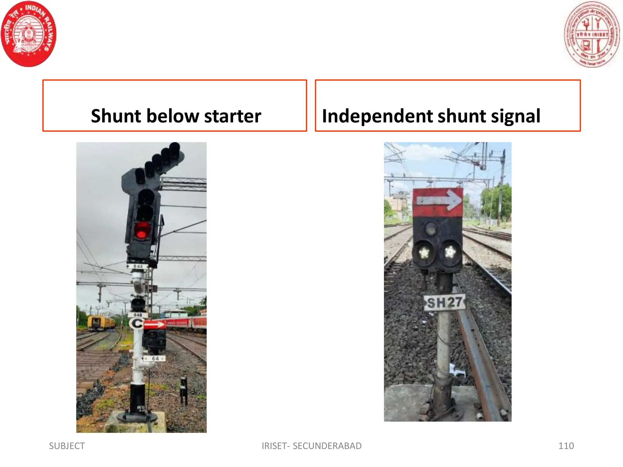 Shunt below starter Independent shunt signal
SUBJECT IRISET- SECUNDERABAD 110
 