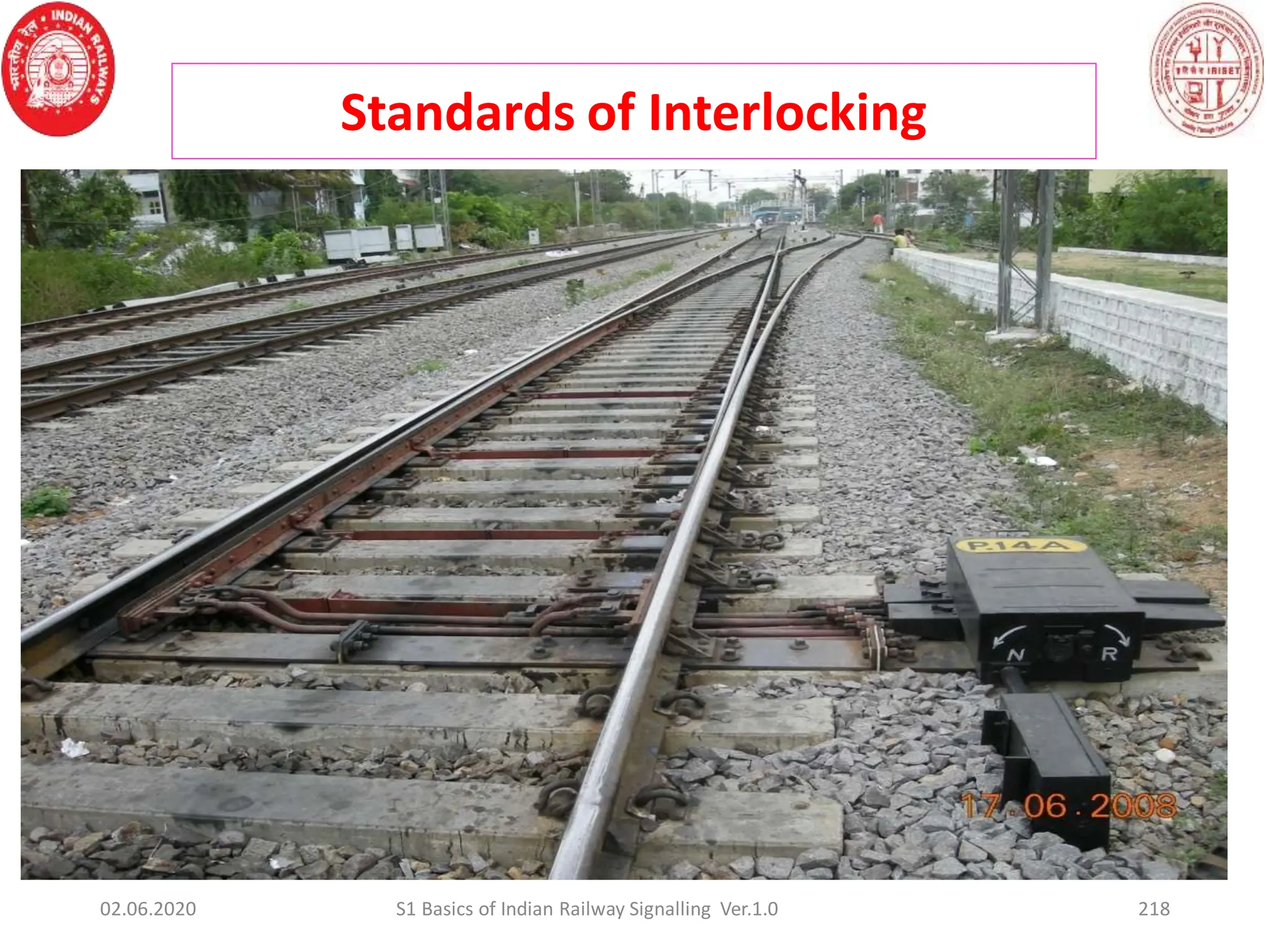 218
02.06.2020 S1 Basics of Indian Railway Signalling Ver.1.0
Standards of Interlocking
 