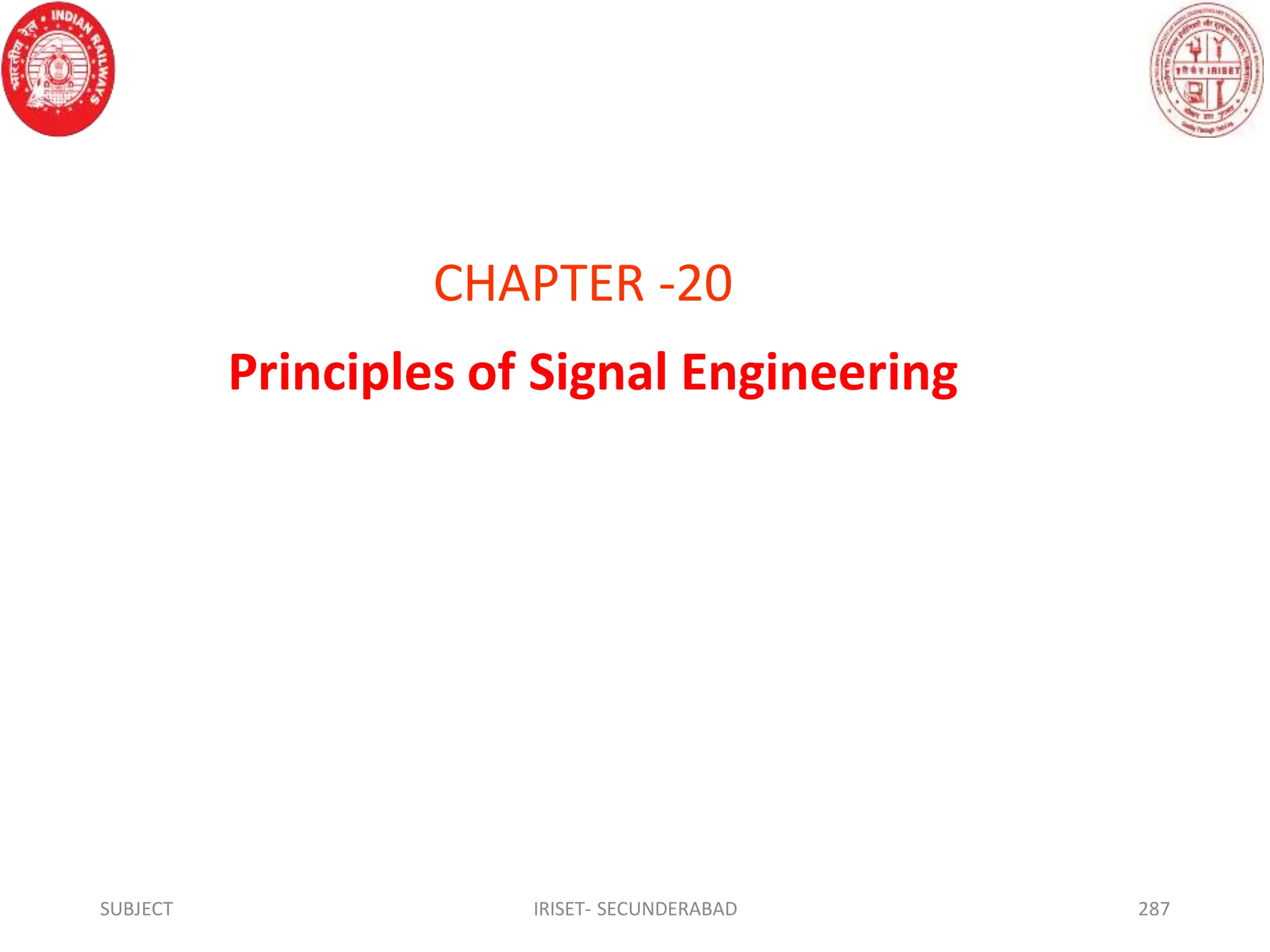 CHAPTER -20
Principles of Signal Engineering
SUBJECT IRISET- SECUNDERABAD 287
 
