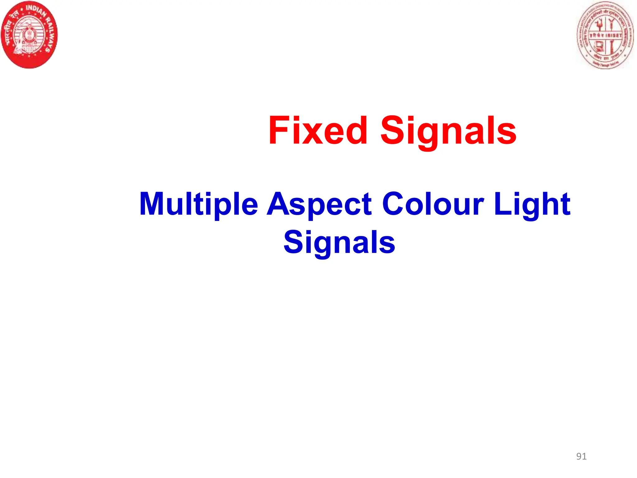 Fixed Signals
Multiple Aspect Colour Light
Signals
91
 