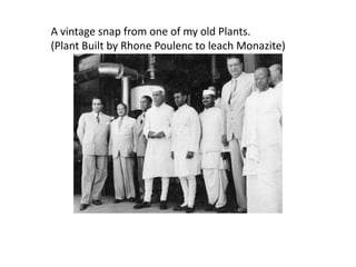 A vintage snap from one of my old Plants.
(Plant Built by Rhone Poulenc to leach Monazite)
 